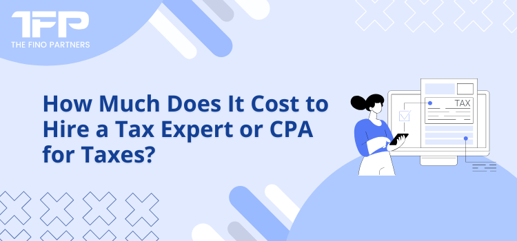 Cost to Hire a Tax Expert or CPA for Taxes